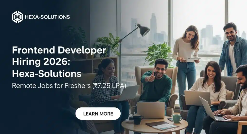 Frontend Developer Hiring 2026: Hexa-Solutions Remote Jobs for Freshers (₹7.25 LPA)